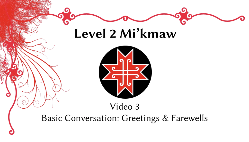Mi'kmaw Level 2: Video 3 Basic Greetings and Farewells